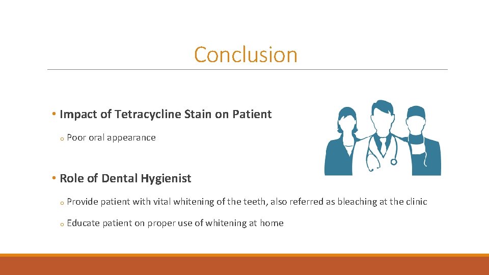 Conclusion • Impact of Tetracycline Stain on Patient o Poor oral appearance • Role