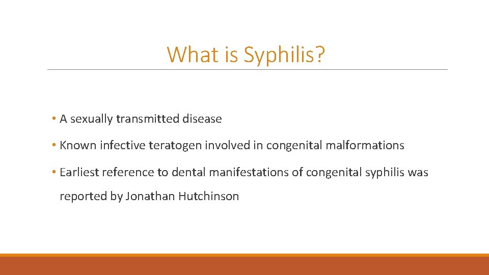 What is Syphilis? • A sexually transmitted disease • Known infective teratogen involved in