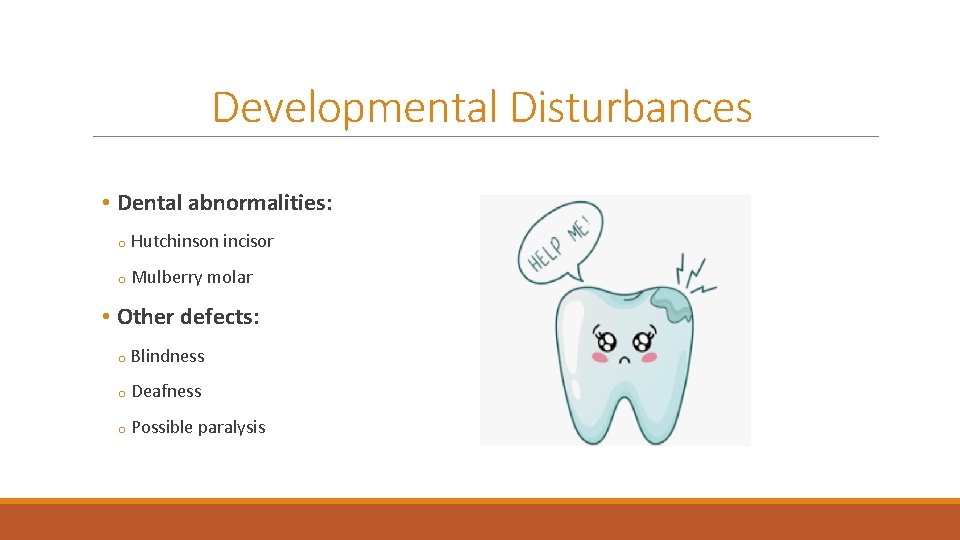 Developmental Disturbances • Dental abnormalities: o Hutchinson incisor o Mulberry molar • Other defects:
