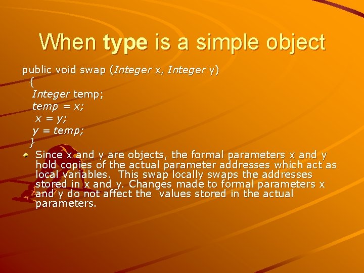 When type is a simple object public void swap (Integer x, Integer y) {