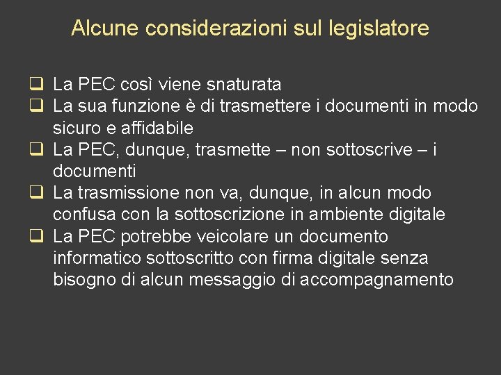 Alcune considerazioni sul legislatore q La PEC così viene snaturata q La sua funzione