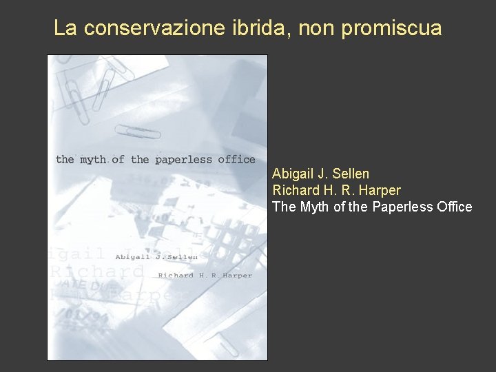 La conservazione ibrida, non promiscua Abigail J. Sellen Richard H. R. Harper The Myth