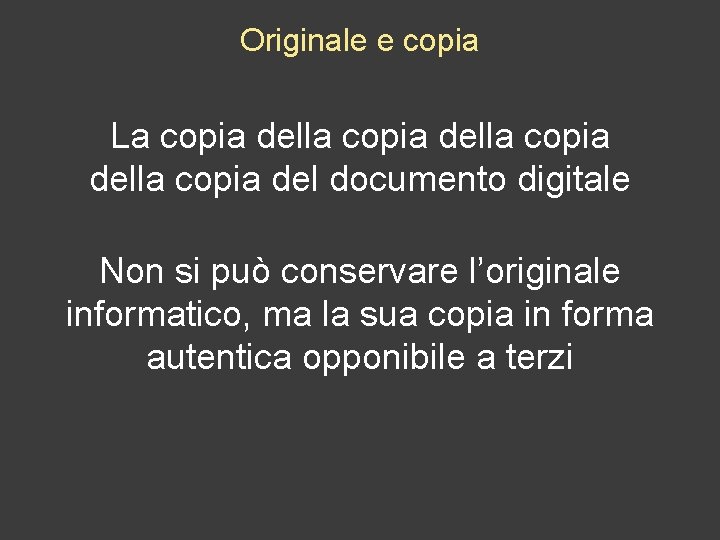 Originale e copia La copia della copia del documento digitale Non si può conservare