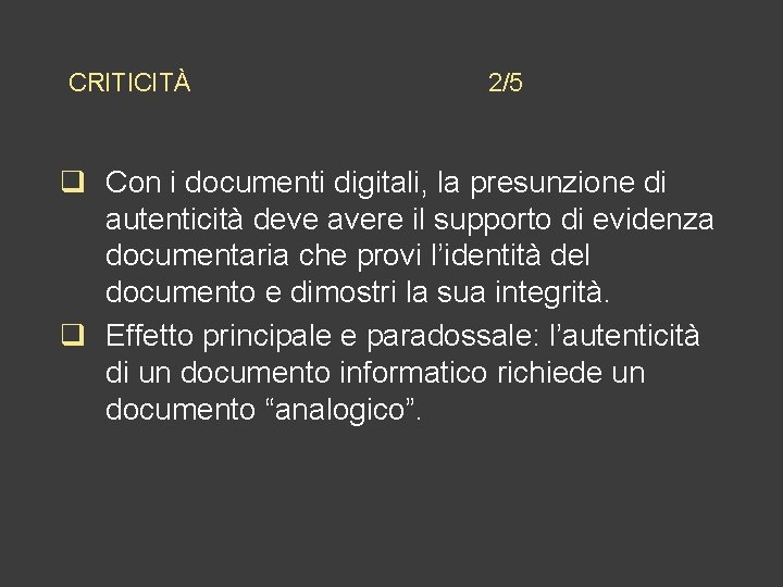 CRITICITÀ 2/5 q Con i documenti digitali, la presunzione di autenticità deve avere il