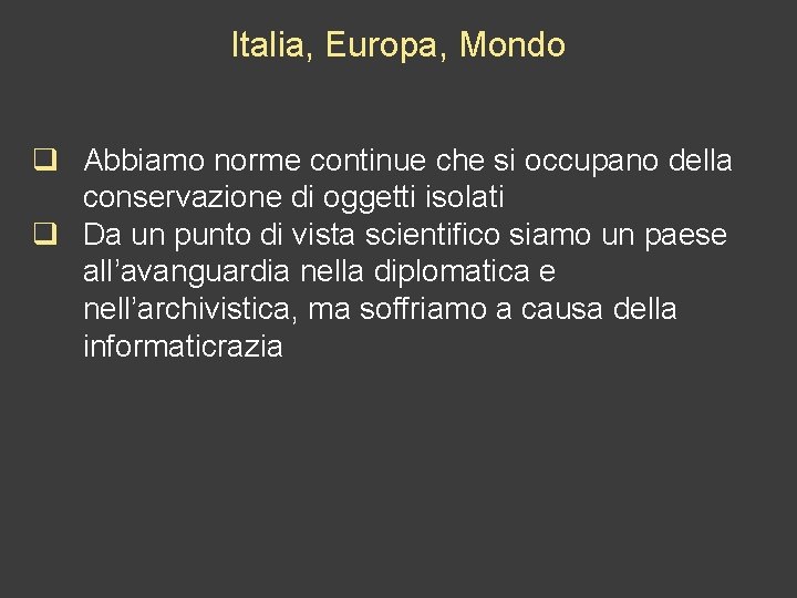 Italia, Europa, Mondo q Abbiamo norme continue che si occupano della conservazione di oggetti