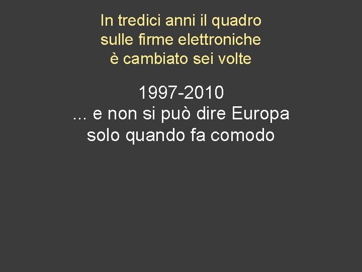 In tredici anni il quadro sulle firme elettroniche è cambiato sei volte 1997 -2010.