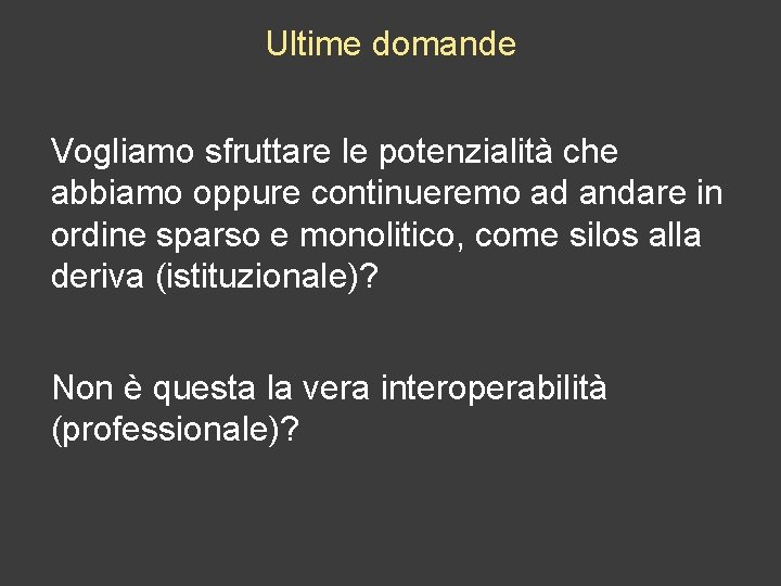 Ultime domande Vogliamo sfruttare le potenzialità che abbiamo oppure continueremo ad andare in ordine