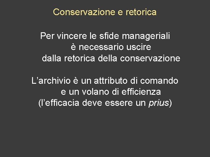 Conservazione e retorica Per vincere le sfide manageriali è necessario uscire dalla retorica della