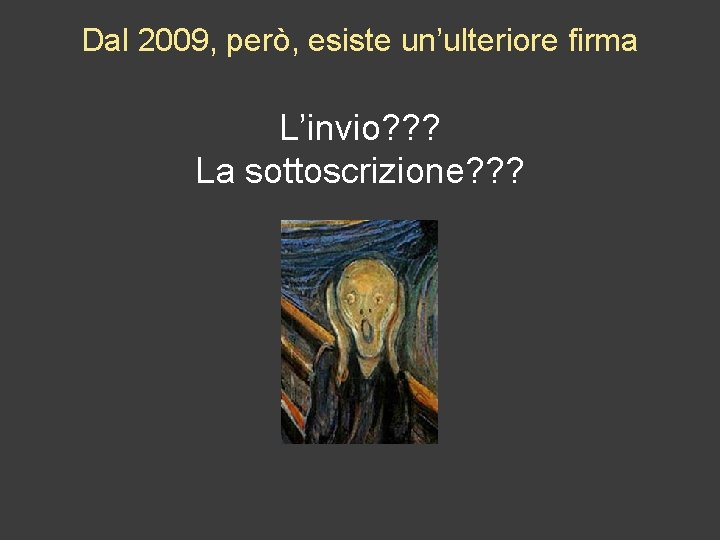 Dal 2009, però, esiste un’ulteriore firma L’invio? ? ? La sottoscrizione? ? ? 