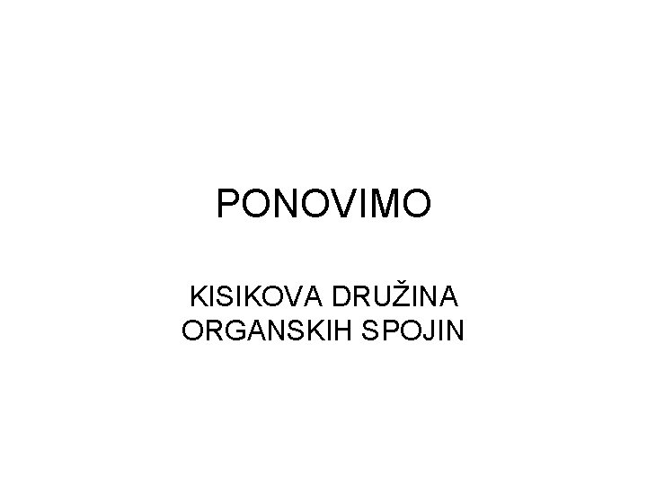 PONOVIMO KISIKOVA DRUŽINA ORGANSKIH SPOJIN 