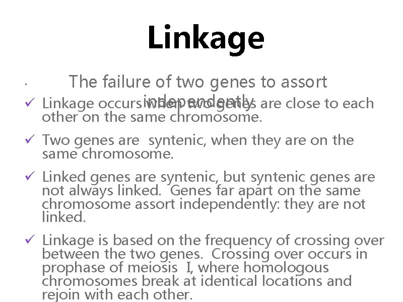 Linkage. The failure of two genes to assort ü Linkage occurs independently when two