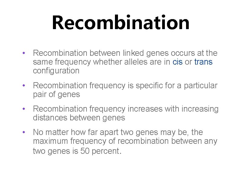 Recombination • Recombination between linked genes occurs at the same frequency whether alleles are