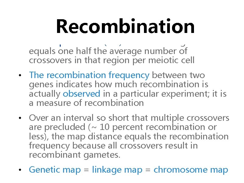 Genetic Mapping Recombination • The map distance (c. M) between two genes equals one