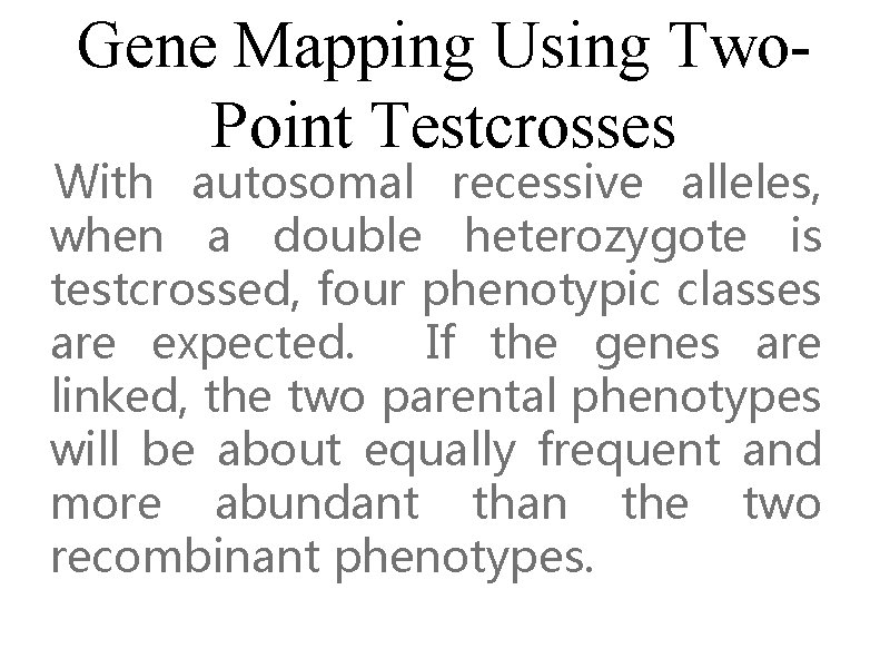 Gene Mapping Using Two. Point Testcrosses With autosomal recessive alleles, when a double heterozygote