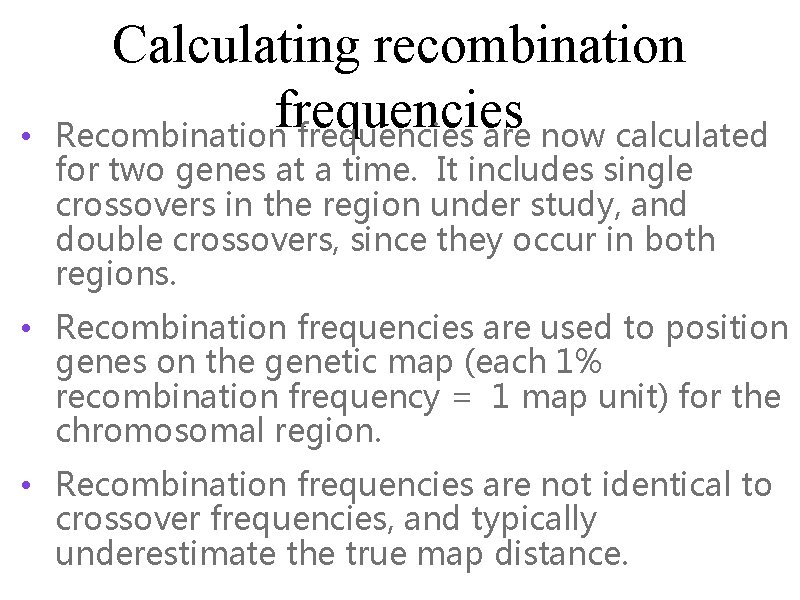  • Calculating recombination frequencies Recombination frequencies are now calculated for two genes at