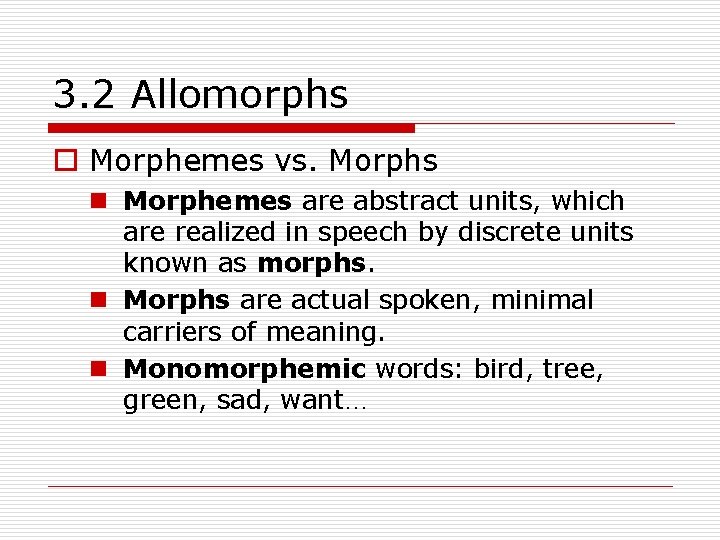 3. 2 Allomorphs o Morphemes vs. Morphs n Morphemes are abstract units, which are