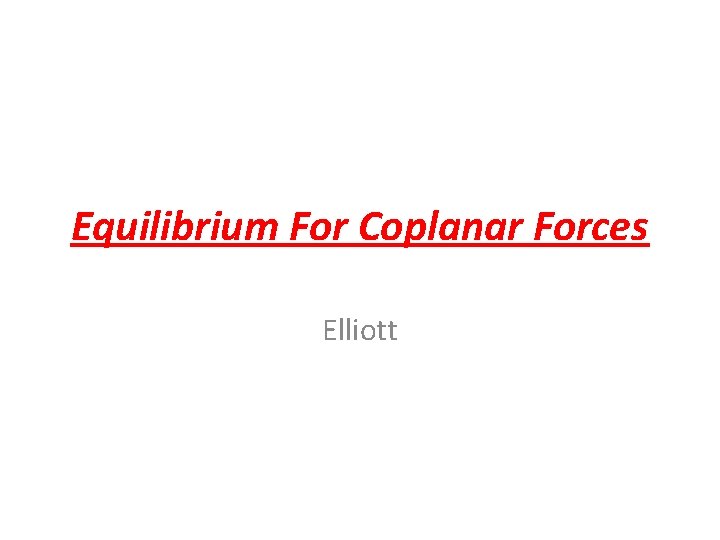 Equilibrium For Coplanar Forces Elliott 
