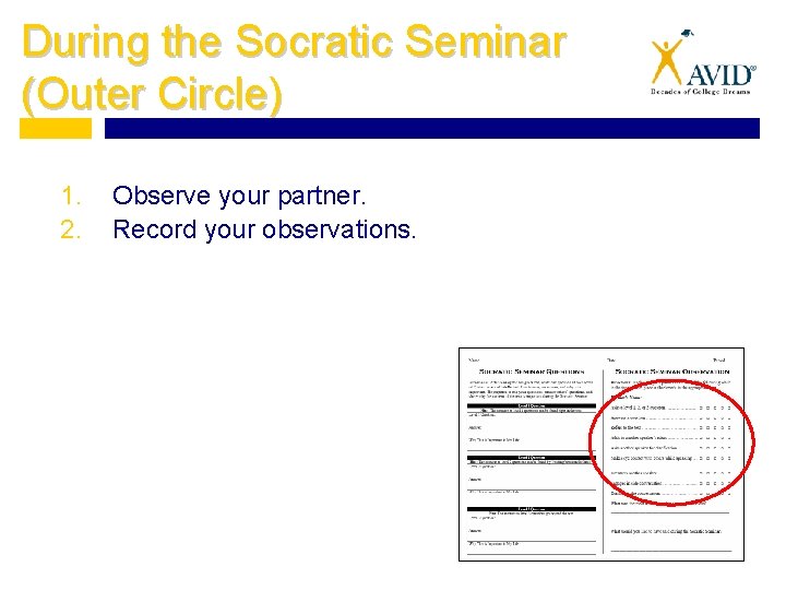 During the Socratic Seminar (Outer Circle) 1. 2. Observe your partner. Record your observations.