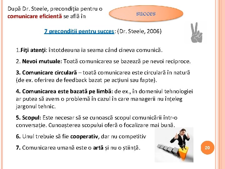 După Dr. Steele, precondiţia pentru o comunicare eficientă se află în succes 7 precondiţii