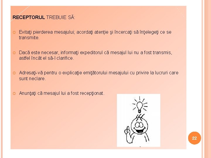RECEPTORUL TREBUIE SĂ: Evitaţi pierderea mesajului; acordaţi atenție şi încercaţi să înţelegeţi ce se