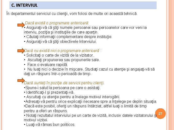 C. INTERVIUL În departamentul serviciul cu clienţii, vom folosi de multe ori această tehnică.