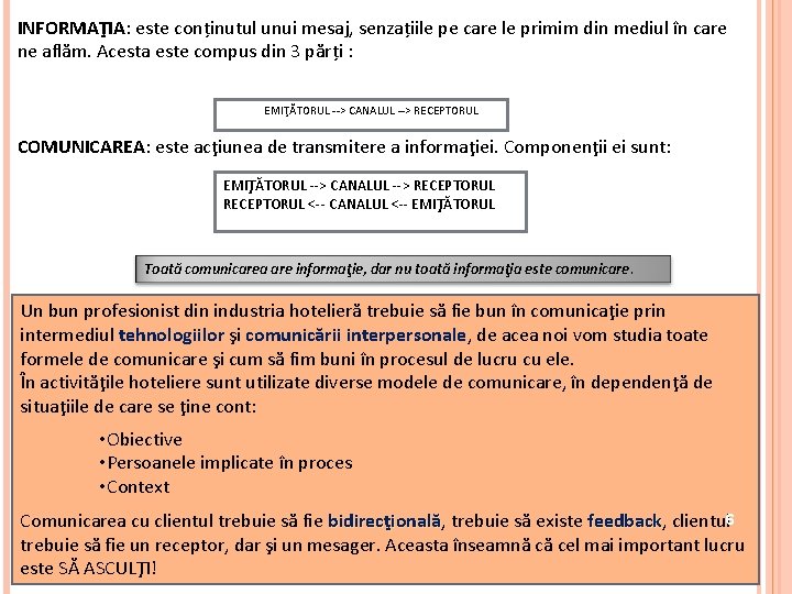 INFORMAŢIA: este conținutul unui mesaj, senzațiile pe care le primim din mediul în care