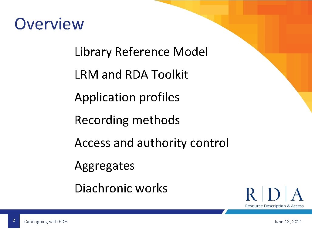 Overview Library Reference Model LRM and RDA Toolkit Application profiles Recording methods Access and