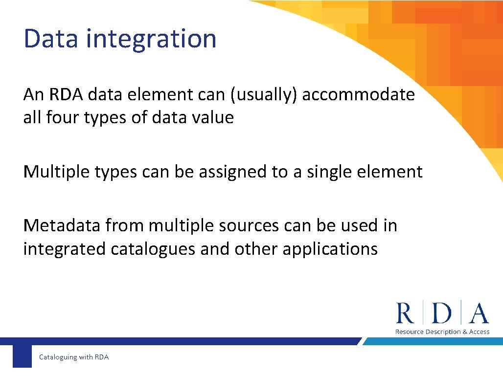 Data integration An RDA data element can (usually) accommodate all four types of data