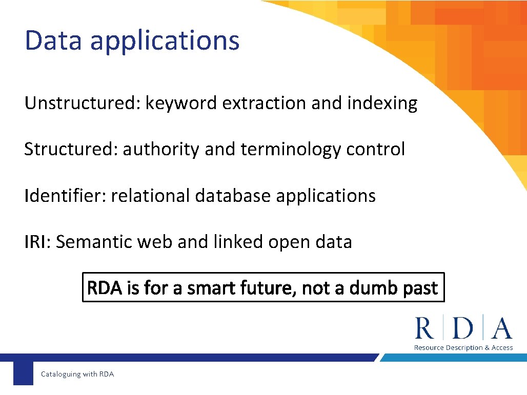 Data applications Unstructured: keyword extraction and indexing Structured: authority and terminology control Identifier: relational