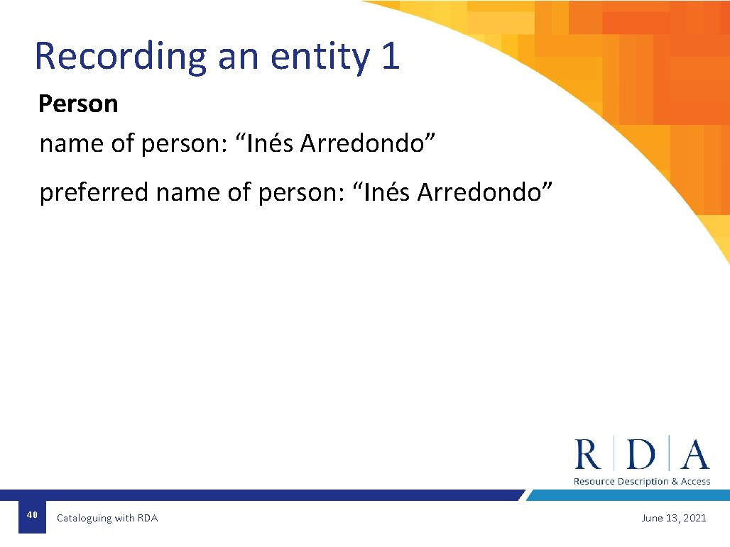 Recording an entity 1 Person name of person: “Inés Arredondo” preferred name of person: