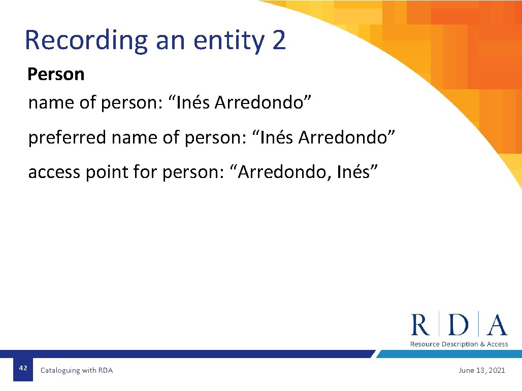 Recording an entity 2 Person name of person: “Inés Arredondo” preferred name of person: