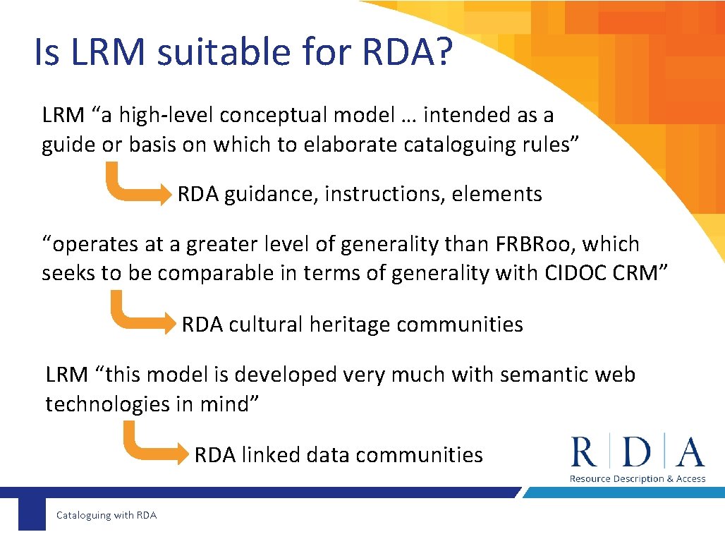 Is LRM suitable for RDA? LRM “a high-level conceptual model … intended as a