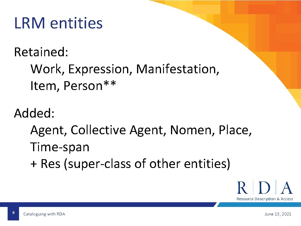 LRM entities Retained: Work, Expression, Manifestation, Item, Person** Added: Agent, Collective Agent, Nomen, Place,