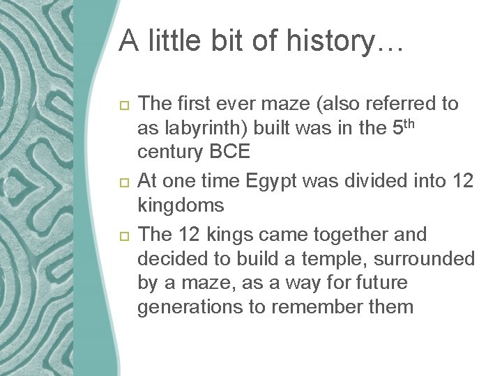 A little bit of history… The first ever maze (also referred to as labyrinth)