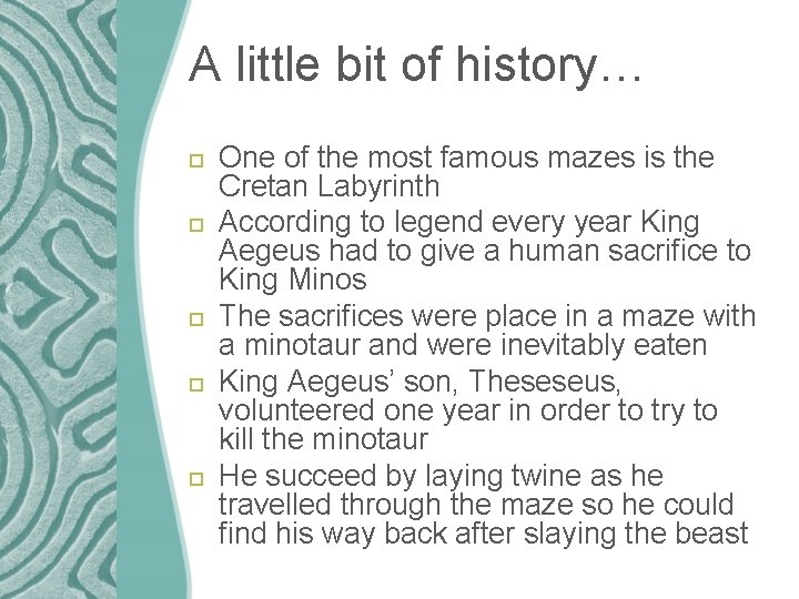 A little bit of history… One of the most famous mazes is the Cretan