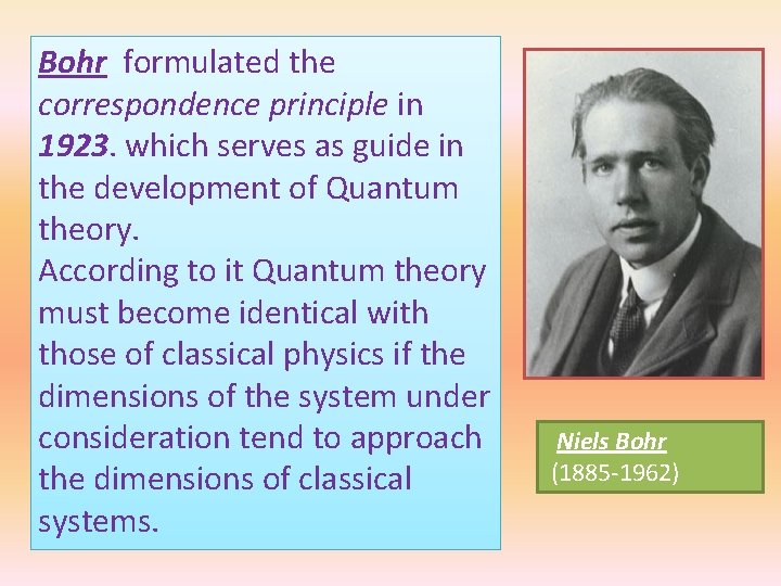 Bohr formulated the correspondence principle in 1923. which serves as guide in the development