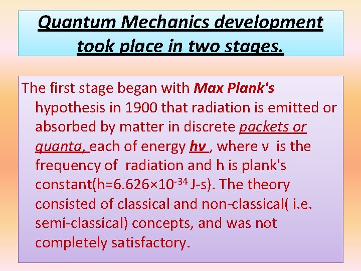 Quantum Mechanics development took place in two stages. The first stage began with Max