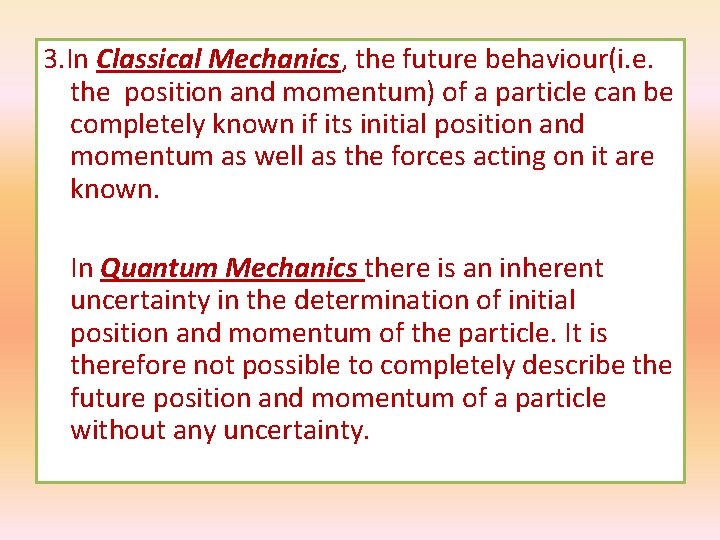 3. In Classical Mechanics, the future behaviour(i. e. the position and momentum) of a