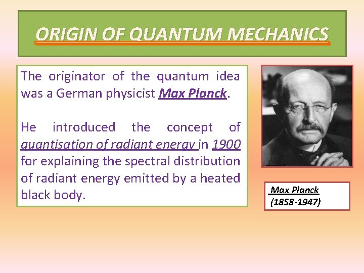 ORIGIN OF QUANTUM MECHANICS The originator of the quantum idea was a German physicist