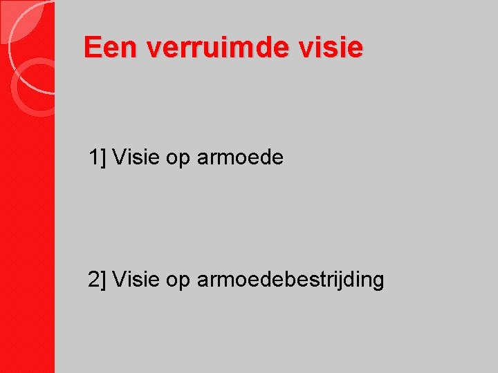 Een verruimde visie 1] Visie op armoede 2] Visie op armoedebestrijding 