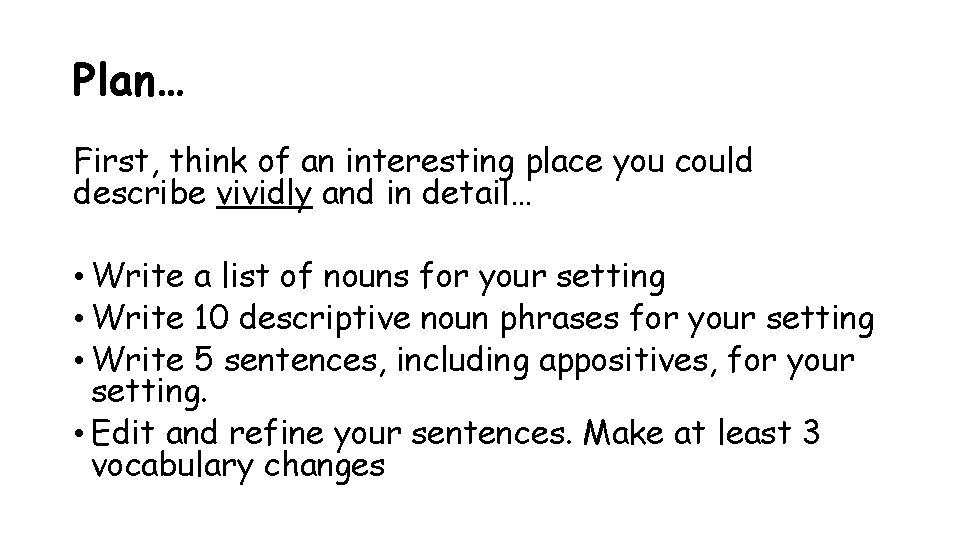 Plan… First, think of an interesting place you could describe vividly and in detail…