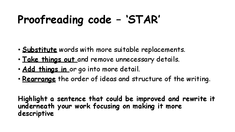 Proofreading code – ‘STAR’ • Substitute words with more suitable replacements. • Take things