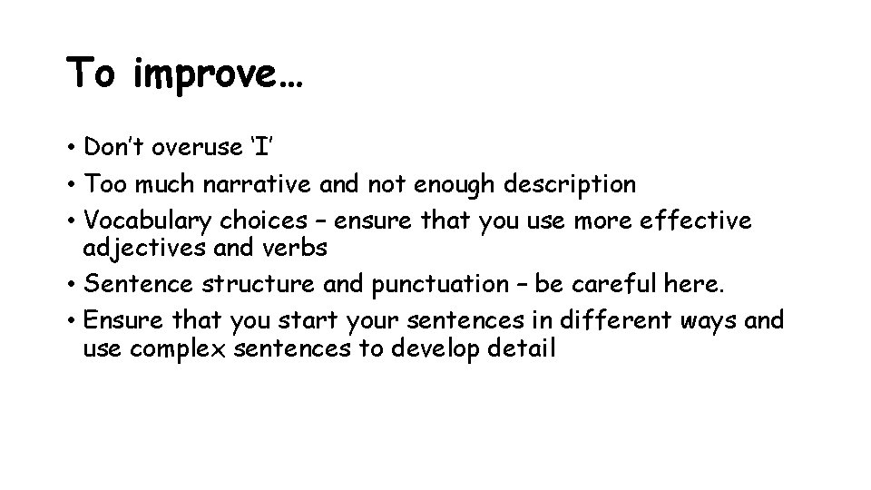 To improve… • Don’t overuse ‘I’ • Too much narrative and not enough description