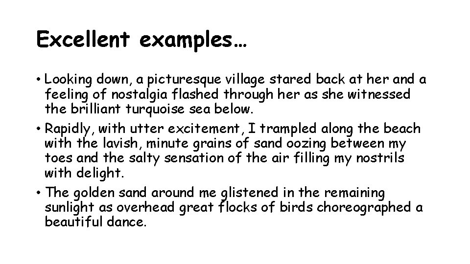 Excellent examples… • Looking down, a picturesque village stared back at her and a