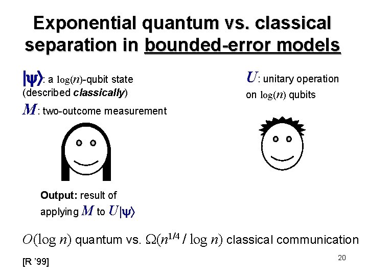 Exponential quantum vs. classical separation in bounded-error models : a log(n)-qubit state U: unitary