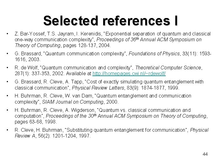 Selected references I • Z. Bar-Yossef, T. S. Jayram, I. Kerenidis, “Exponential separation of