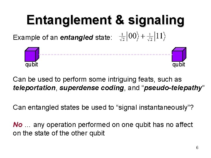 Entanglement & signaling Example of an entangled state: qubit Can be used to perform