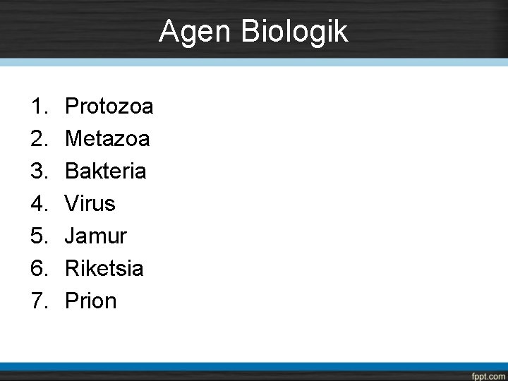 Agen Biologik 1. 2. 3. 4. 5. 6. 7. Protozoa Metazoa Bakteria Virus Jamur