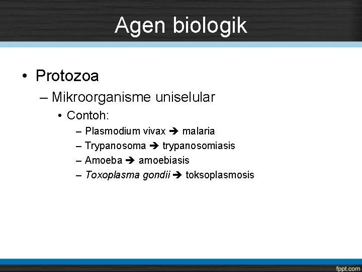 Agen biologik • Protozoa – Mikroorganisme uniselular • Contoh: – – Plasmodium vivax malaria