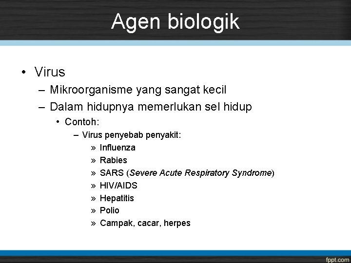 Agen biologik • Virus – Mikroorganisme yang sangat kecil – Dalam hidupnya memerlukan sel